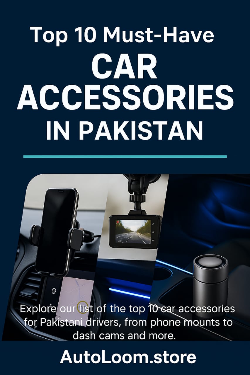 Top 10 Must-Have Car Accessories in Pakistan | AutoLoom.store
